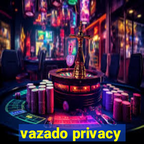 vazado privacy