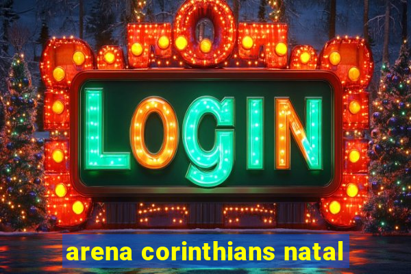 arena corinthians natal