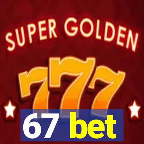 67 bet