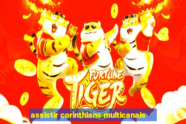 assistir corinthians multicanais