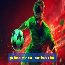 prime video inativo tim