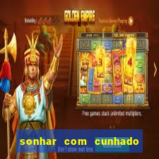 sonhar com cunhado no jogo do bicho