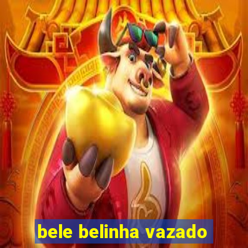 bele belinha vazado