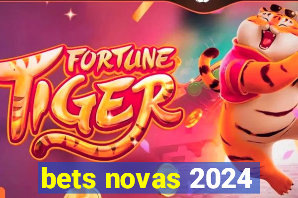 bets novas 2024