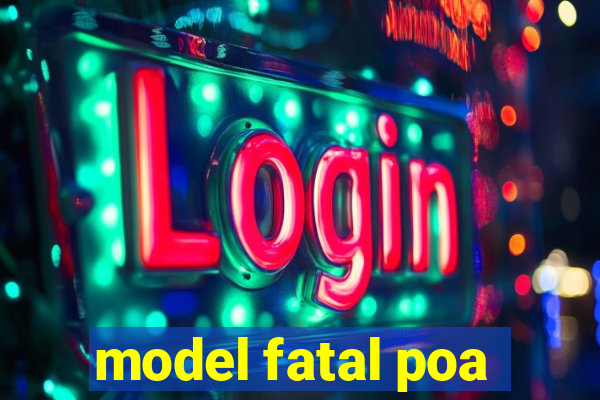 model fatal poa