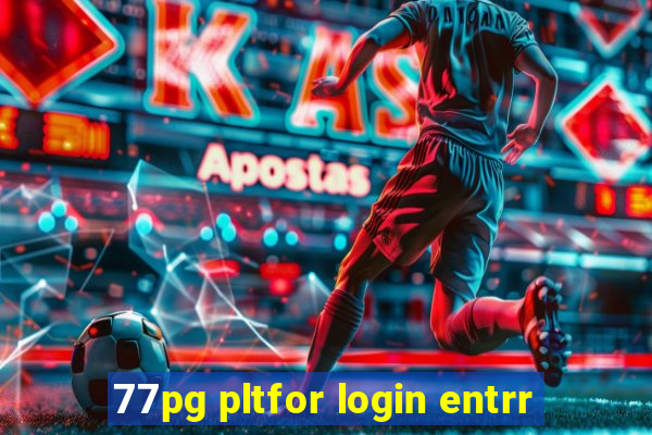 77pg pltfor login entrr