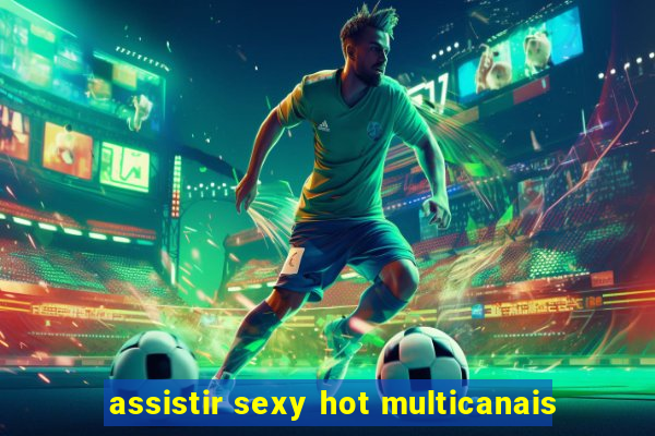 assistir sexy hot multicanais