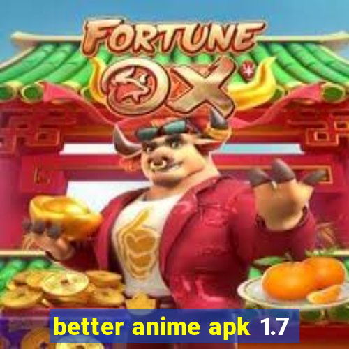 better anime apk 1.7