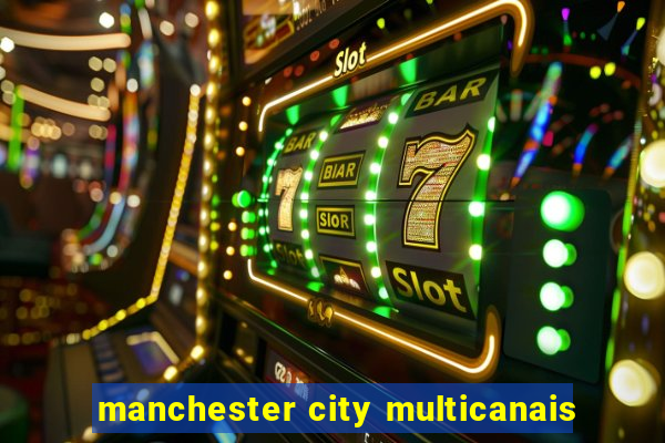 manchester city multicanais