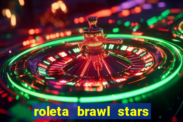 roleta brawl stars 2024 80 brawlers