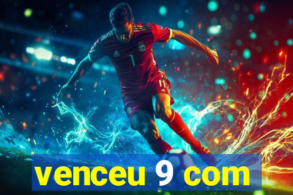 venceu 9 com