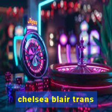 chelsea blair trans