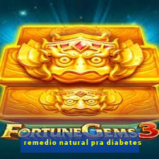 remedio natural pra diabetes