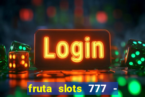 fruta slots 777 - mega jackpot