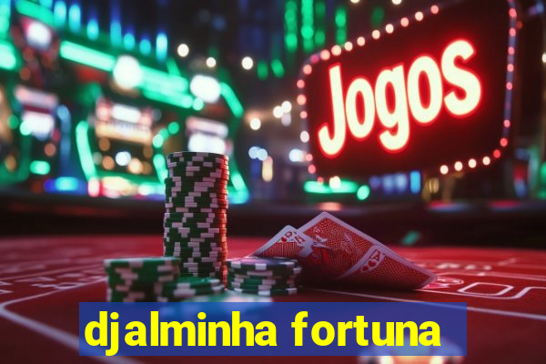 djalminha fortuna