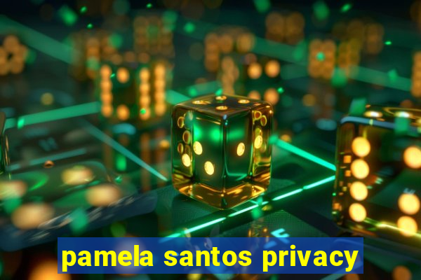 pamela santos privacy