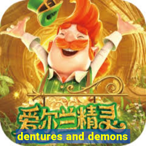 dentures and demons