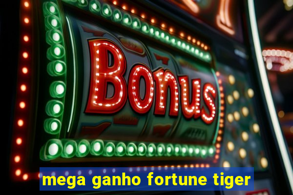 mega ganho fortune tiger