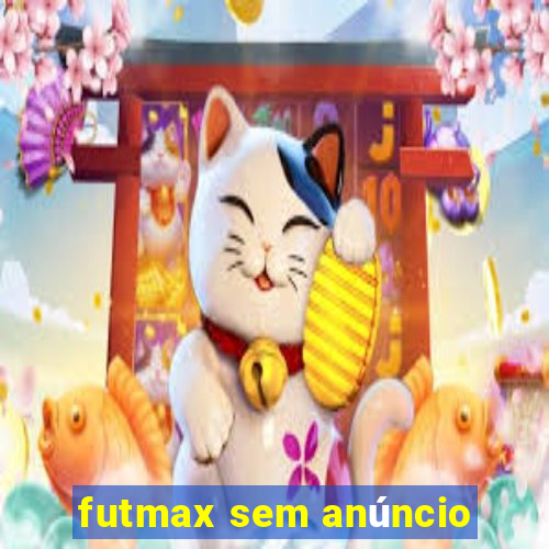 futmax sem anúncio