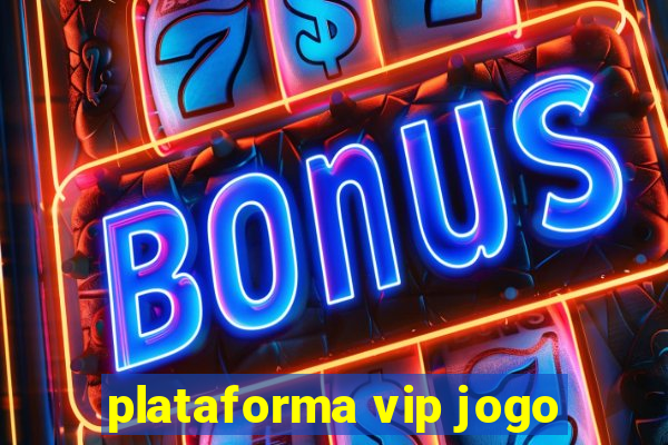 plataforma vip jogo