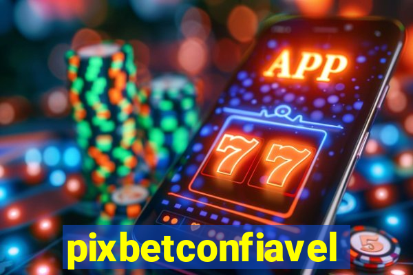 pixbetconfiavel