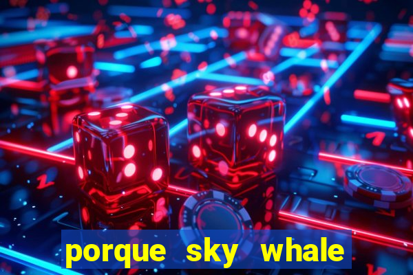 porque sky whale saiu da play store