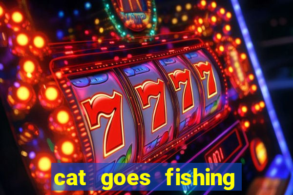 cat goes fishing free download