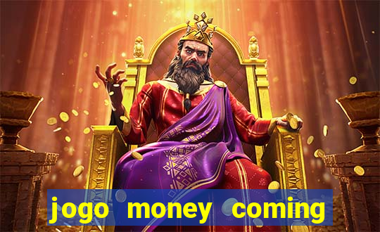 jogo money coming paga mesmo