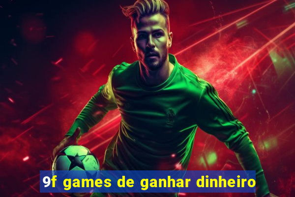 9f games de ganhar dinheiro