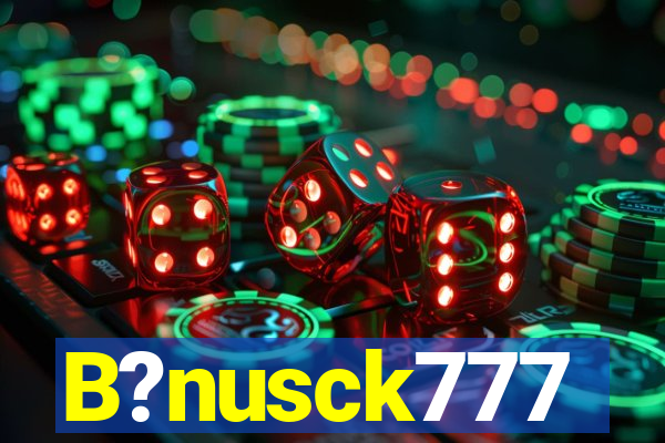 B?nusck777