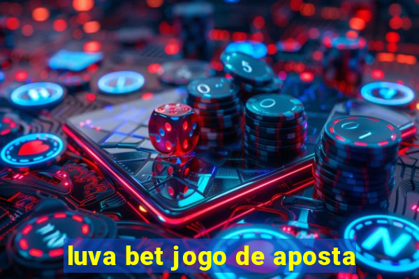 luva bet jogo de aposta