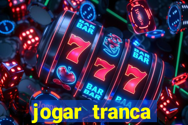 jogar tranca valendo dinheiro