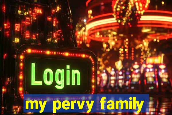 my pervy family