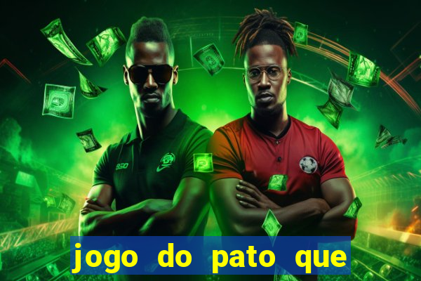 jogo do pato que ganha dinheiro