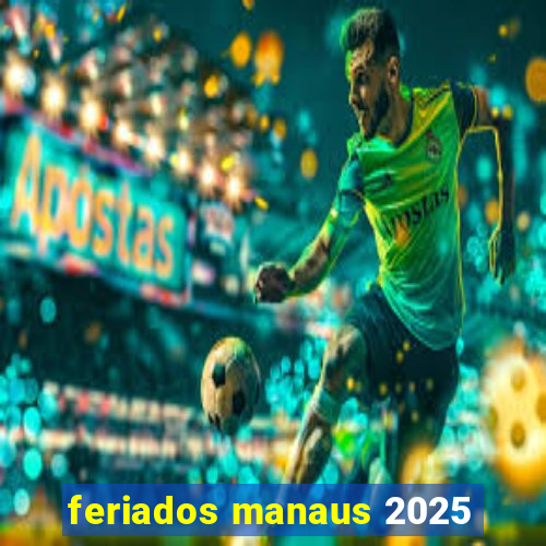 feriados manaus 2025