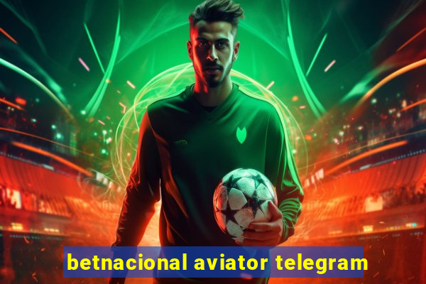 betnacional aviator telegram