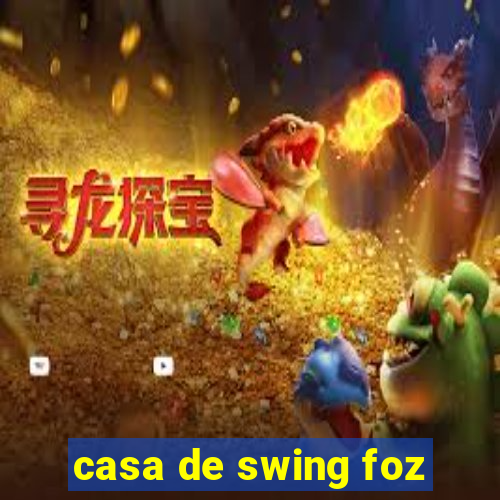 casa de swing foz