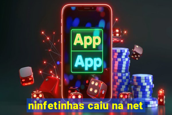 ninfetinhas caiu na net