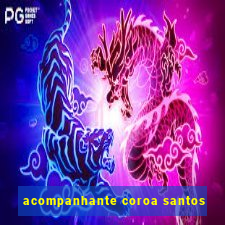 acompanhante coroa santos