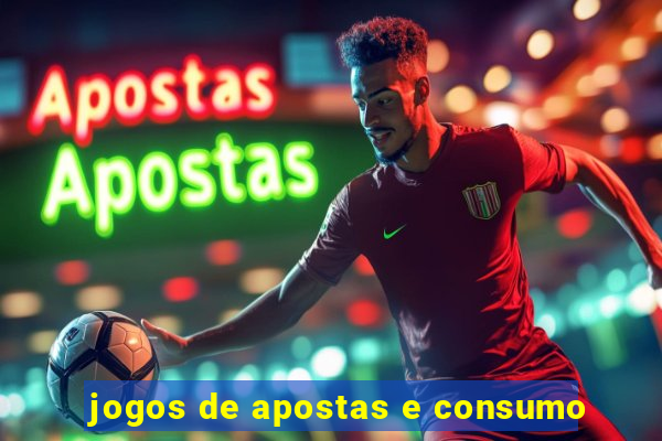 jogos de apostas e consumo