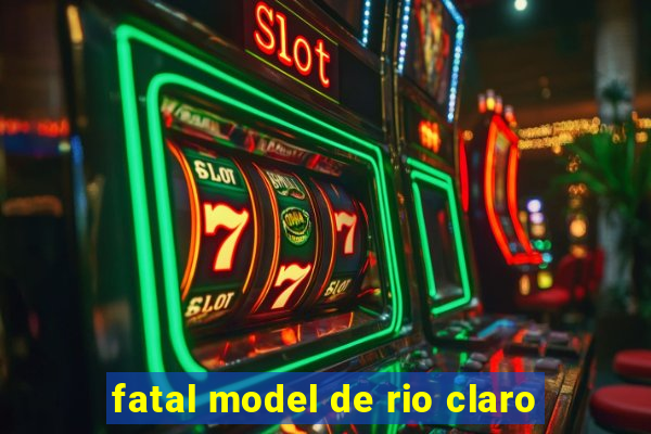 fatal model de rio claro