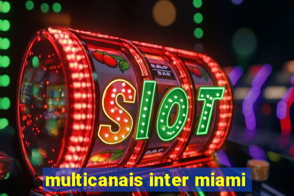 multicanais inter miami