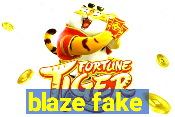 blaze fake