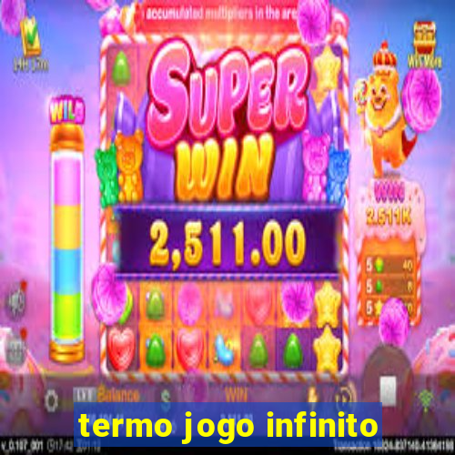 termo jogo infinito