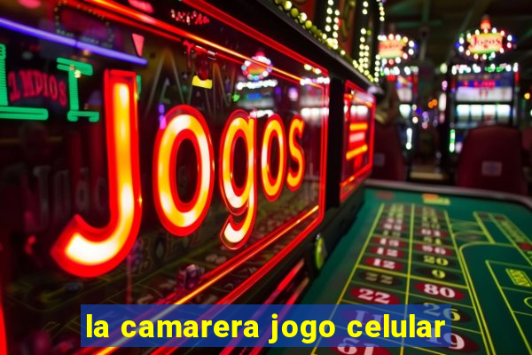 la camarera jogo celular