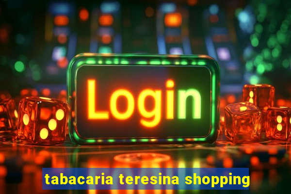 tabacaria teresina shopping