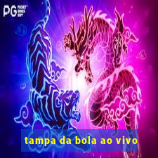 tampa da bola ao vivo