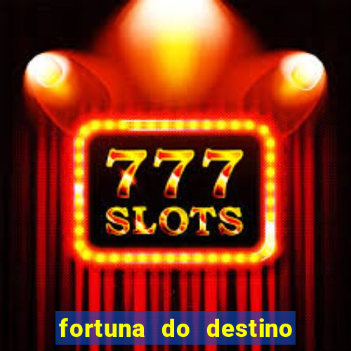 fortuna do destino fortuna do dentinho