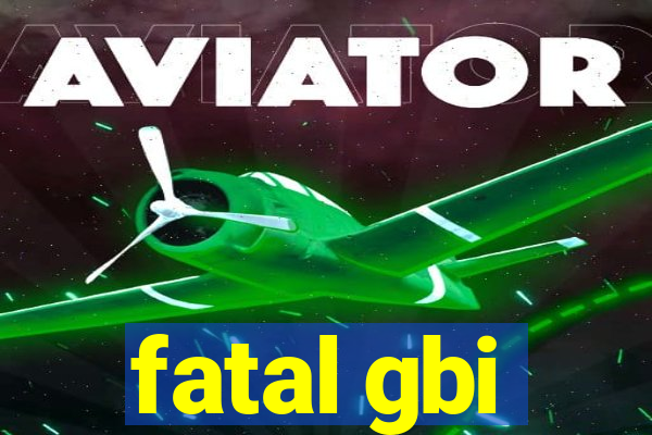 fatal gbi