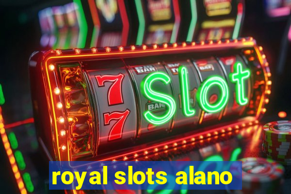 royal slots alano